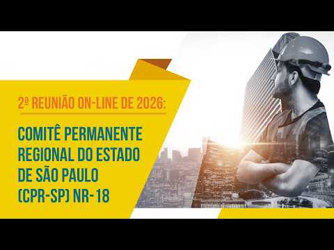 2ª Reunião de 2026 do Comitê Permanente Regional do Estado de São Paulo (CPR-SP) NR-18