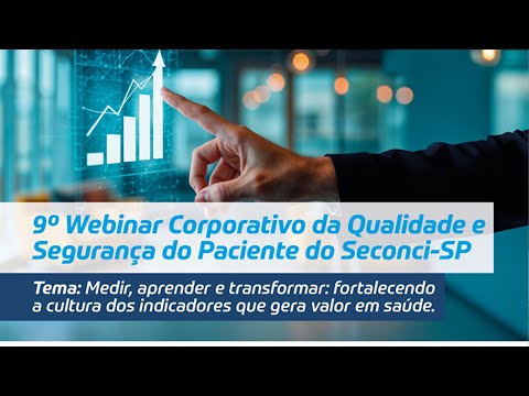 9º Webinar da Qualidade e Segurança do Paciente Corporativo - Fortalecendo a cultura dos indicadores